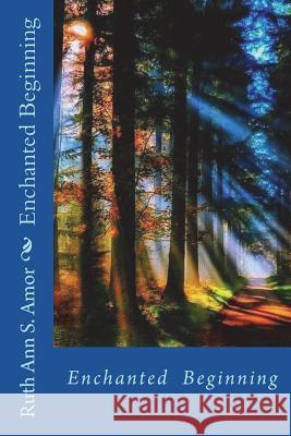 Enchanted Beginning Ruth Ann Amor S 9781721097517 Createspace Independent Publishing Platform