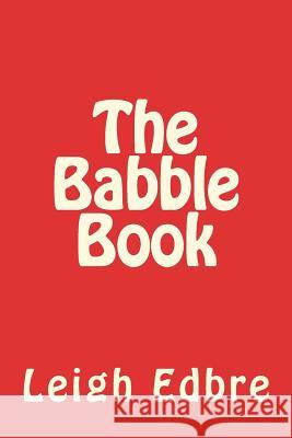 The Babble Book Leigh Edbre 9781721097654 Createspace Independent Publishing Platform