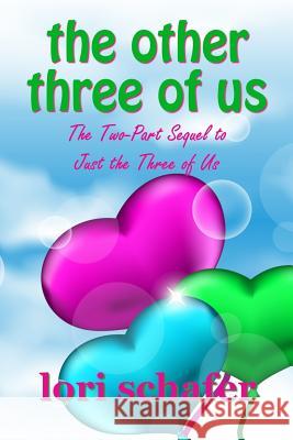 The Other Three of Us: Books 1 and 2 Lori Schafer 9781721100156 Createspace Independent Publishing Platform
