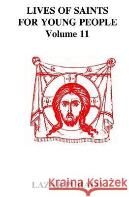 Lives of Saints For Young People, Volume 11 Puhalo, Lazar 9781721100217 Createspace Independent Publishing Platform