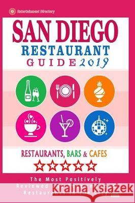 San Diego Restaurant Guide 2019: Best Rated Restaurants in San Diego, California - 500 restaurants, bars and cafes recommended for visitors, 2019 Skogland, Andrew K. 9781721105090 Createspace Independent Publishing Platform