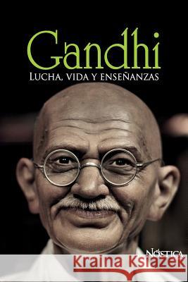 Gandhi: Lucha, vida y enseñanzas Nóstica Editorial 9781721107100 Createspace Independent Publishing Platform
