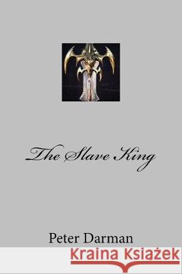 The Slave King Peter Darman 9781721112357 Createspace Independent Publishing Platform