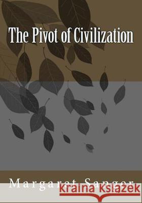 The Pivot of Civilization Margaret Sanger 9781721112869 Createspace Independent Publishing Platform