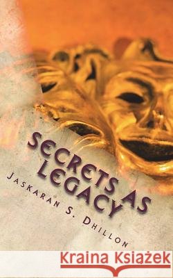 Secrets As Legacy: Tale of the Mysterious Heart Dhillon, Jaskaran S. 9781721116751