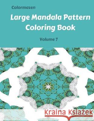 Large Mandala Pattern Coloring Book Volume 7 Colormazen                               Carol Bell 9781721120499 Createspace Independent Publishing Platform