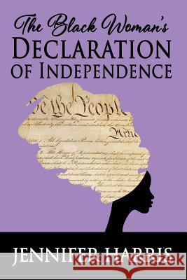 The Black Woman's Declaration of Independence Jennifer Harris 9781721124176