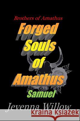 Forged Souls of Amathus: Samuel Jevenna Willow 9781721126019