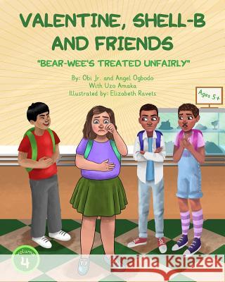 Valentine, Shell-B and Friends: Bear-Wee's Treated Unfairly Obi Jr. Ogbodo Angel Ogbodo Uzo Amaka 9781721128693 Createspace Independent Publishing Platform