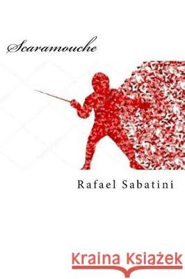 Scaramouche Rafael Sabatini 9781721128730 Createspace Independent Publishing Platform