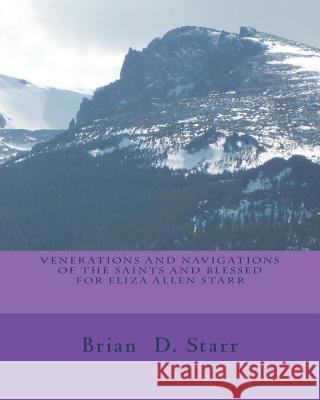 Venerations and Navigations of the Saints and Blessed for Eliza Allen Starr Mr Brian Daniel Starr 9781721128877 Createspace Independent Publishing Platform