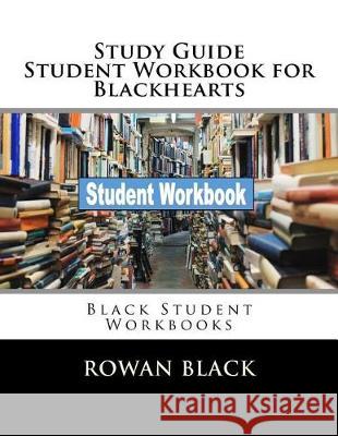Study Guide Student Workbook for Blackhearts: Black Student Workbooks Rowan Black 9781721129669 Createspace Independent Publishing Platform