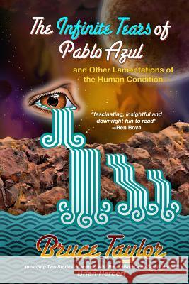 The Infinite Tears of Pablo Azul: And Other Lamentations of the Human Condition Bruce Taylor Brian Herbert 9781721129775 Createspace Independent Publishing Platform
