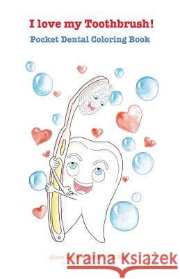 I love my Toothbrush! Pocket dental coloring book Knezevic DMD, Alena 9781721130962