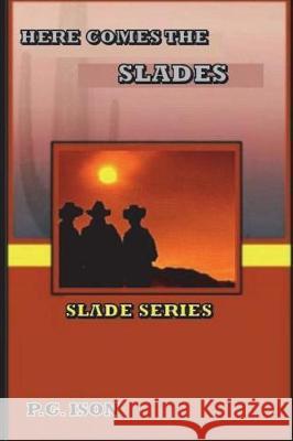 The Slades: Here Comes the Slades P. G. Ison 9781721132423 Createspace Independent Publishing Platform