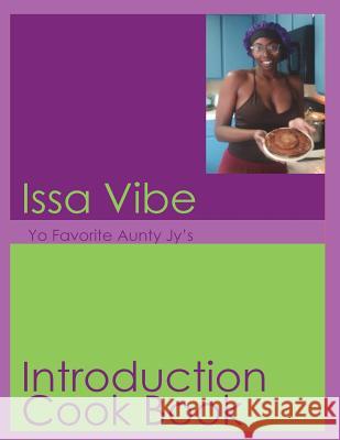 Issa Vibe; Yo Favorite Aunty Jy's Introduction Cookbook Jylynn a. Heads Jylynn a. Heads 9781721134564