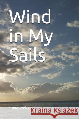 Wind in My Sails Morgan Marie Jordan 9781721135813