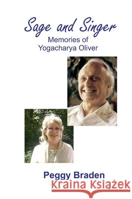 Sage and Singer: Memories of Yogacharya Oliver Peggy Braden 9781721135943