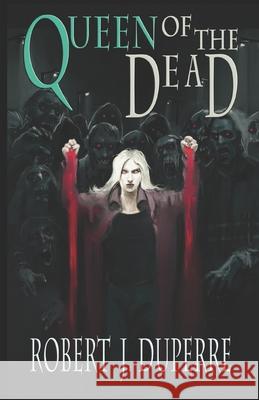 Queen of the Dead Robert J. Duperre 9781721137121