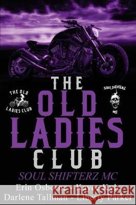 The Old Ladies Club Book 2: Soul Shifterz MC Kayce Kyle Erin Osborne Darlene Tallman 9781721138982 Createspace Independent Publishing Platform