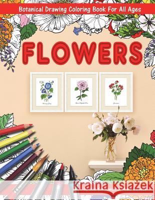 Flowers Coloring Book with Botanical Drawing: Stress Relieving Art for Adults and Children. 144 Pages. 8.5 X 11 Inches Irina Sztukowski Masha Batkova 9781721141814 Createspace Independent Publishing Platform