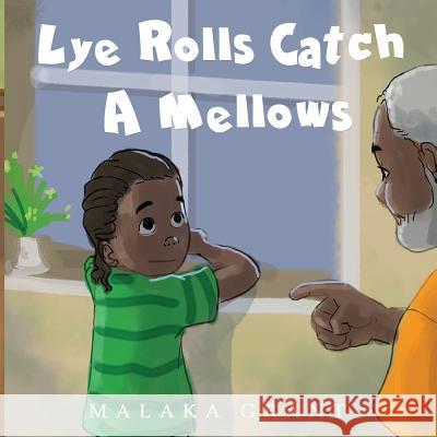 Lye Rolls Catch A Mellows Grant, Malaka 9781721142002 Createspace Independent Publishing Platform