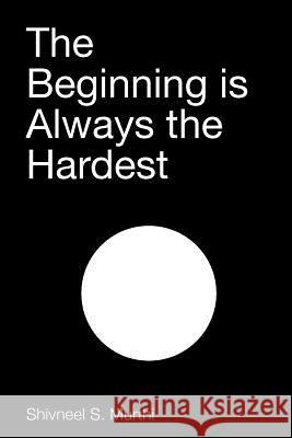 The Beginning is Always the Hardest Shivneel S Murthi 9781721142033 Createspace Independent Publishing Platform