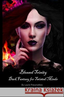 Blessed Trinity Dark Fantasy for Twisted Minds Laurie Pneumatikos 9781721142866 Createspace Independent Publishing Platform