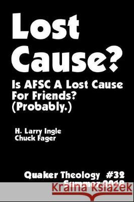 Lost Cause - Quaker Theology #32: Is AFSC A Lost Cause For Friends? (Probably.) Ingle, H. Larry 9781721143955 Createspace Independent Publishing Platform