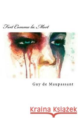 Fort Comme la Mort (French Edition) de Maupassant, Guy 9781721144747 Createspace Independent Publishing Platform