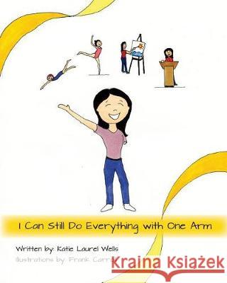 I Can Still Do Everything with One Arm Katie Laurel Wells Frank Carroll 9781721144815