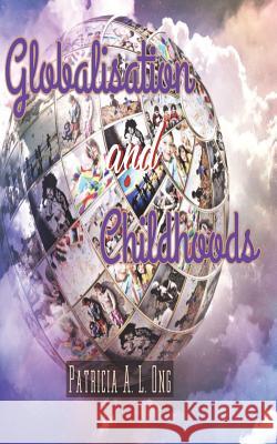 Globalization and Childhoods Patricia a. L. Ong 9781721148653 Createspace Independent Publishing Platform