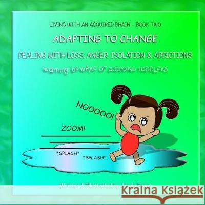 Adapting to Change: Dealing with Loss, Anger, Isolation, and Addictions Anjula Evans 9781721149599 Createspace Independent Publishing Platform