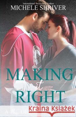 Making it Right Shriver, Michele 9781721150373 Createspace Independent Publishing Platform