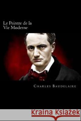 Le Peintre de la Vie Moderne Charles Baudelaire 9781721152377 Createspace Independent Publishing Platform