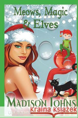 Meows, Magic & Elves Madison Johns 9781721152438 Createspace Independent Publishing Platform