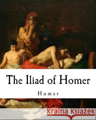 The Iliad of Homer: Homer's Iliad Homer                                    Samuel Butler 9781721156214 Createspace Independent Publishing Platform