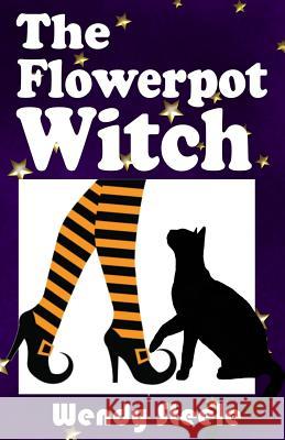 The Flowerpot Witch Wendy Steele 9781721160204 Createspace Independent Publishing Platform