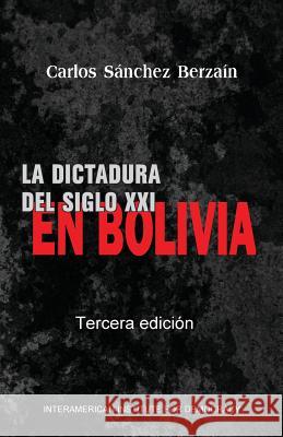 La dictadura del Siglo XXI en Bolivia Sanchez Berzain, Carlos 9781721166701