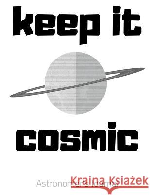 Keep It Cosmic Rachelle L. Clevenger 9781721170876 Createspace Independent Publishing Platform