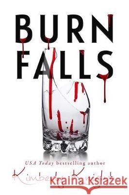 Burn Falls Kimberly Knight 9781721171811 Createspace Independent Publishing Platform