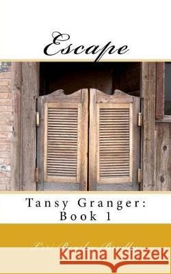 Escape: Tansy Granger: Book 1 Lori Beasley Bradley 9781721172221 Createspace Independent Publishing Platform