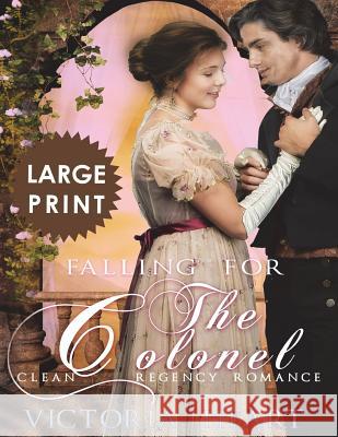 Falling for the Colonel ***Large Print Edition***: A Clean Regency Romance Hart, Victoria 9781721174393 Createspace Independent Publishing Platform