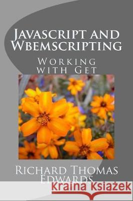 Javascript and Wbemscripting: Working with Get Edwards, Richard Thomas 9781721175765 Createspace Independent Publishing Platform