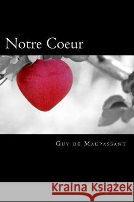 Notre Coeur (French Edition) Guy d 9781721176687 Createspace Independent Publishing Platform
