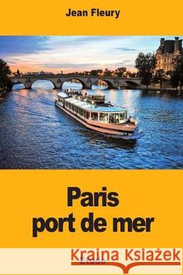 Paris Port de Mer Jean Fleury 9781721176908
