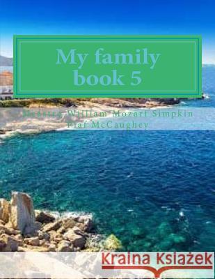 My family book 5: My masterpiece book 5 William Simpkin McCaughe 9781721180974 Createspace Independent Publishing Platform