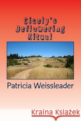 Cicely's Deflowering Ritual MS Patricia Weissleader 9781721183104 Createspace Independent Publishing Platform