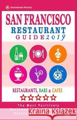 San Francisco Restaurant Guide 2019: Best Rated Restaurants in San Francisco - 500 restaurants, bars and cafés recommended for visitors, 2019 Ginsberg, Allen a. 9781721183982 Createspace Independent Publishing Platform