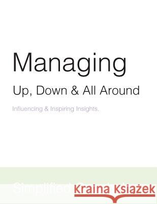 Managing Up, Down & All Around Inc Simplifie 9781721185498 Createspace Independent Publishing Platform